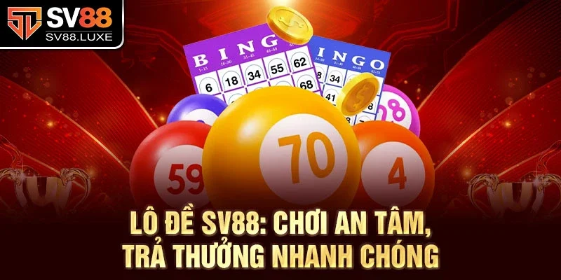 Lô đề SV88: Chơi an tâm, trả thưởng nhanh chóng