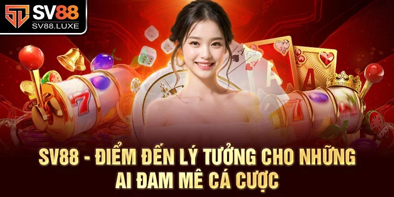 SV88 - Điểm đến lý tưởng cho những ai đam mê cá cược