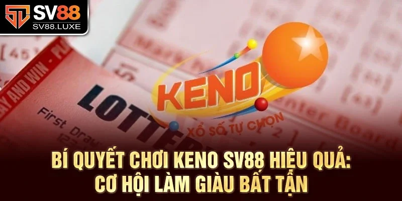 Bí quyết chơi Keno SV88 hiệu quả: Cơ hội làm giàu bất tận