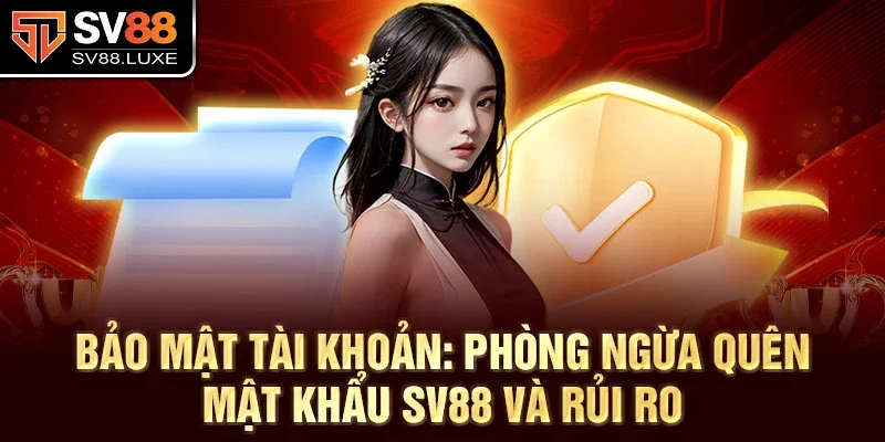 Bảo mật tài khoản: Phòng ngừa quên mật khẩu SV88 và rủi ro