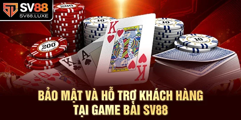 Bảo mật và hỗ trợ khách hàng tại game bài sv88