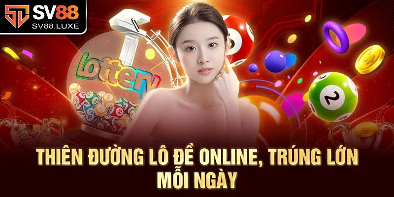 Thiên đường lô đề online, trúng lớn mỗi ngày