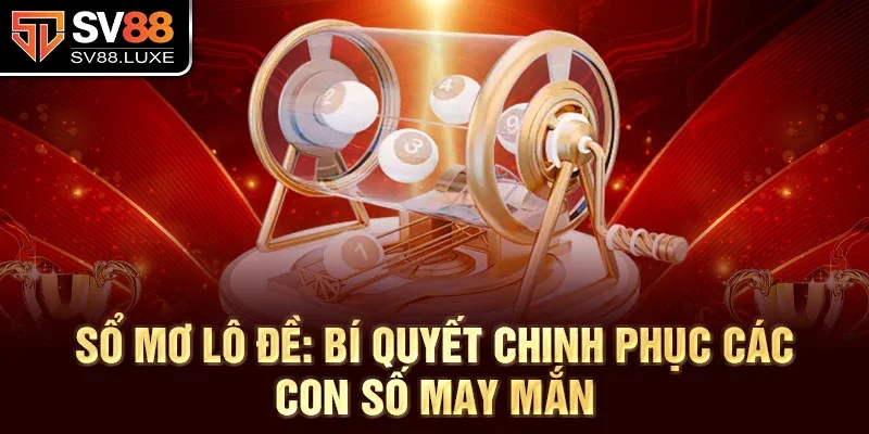 Sổ mơ lô đề: Bí quyết chinh phục các con số may mắn