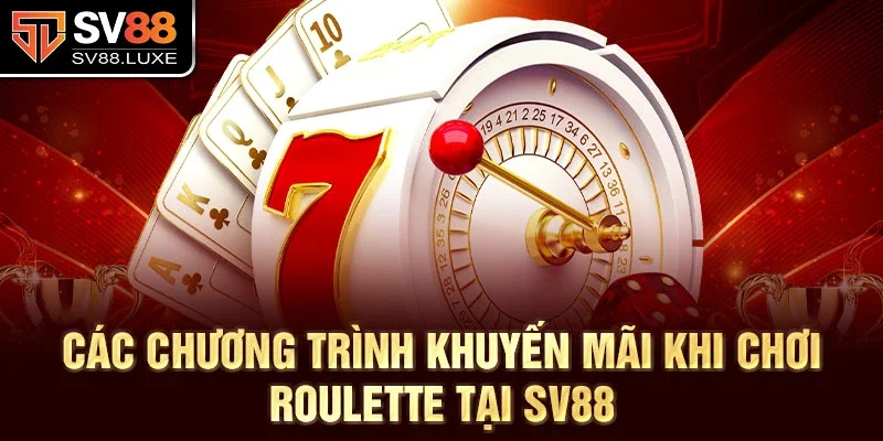 Các chương trình khuyến mãi khi chơi Roulette tại SV88