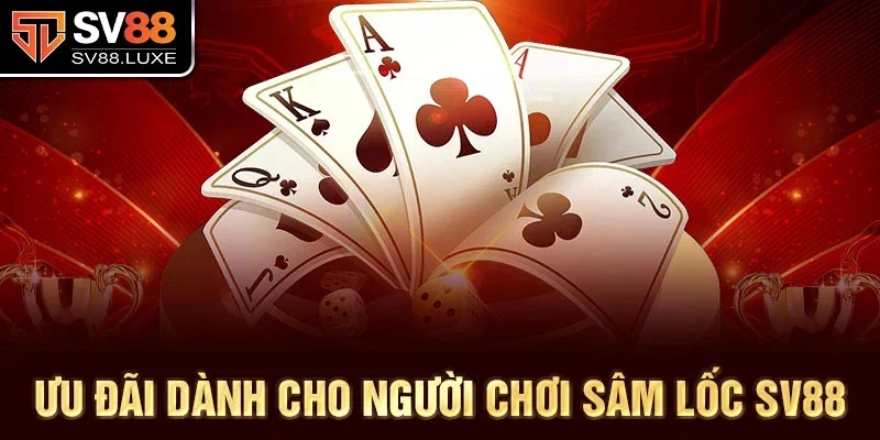 Ưu đãi dành cho người chơi sâm lốc SV88